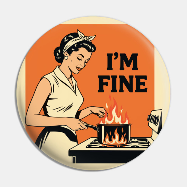 Kitchen Chaos: I'm Fine Pin by enrynz