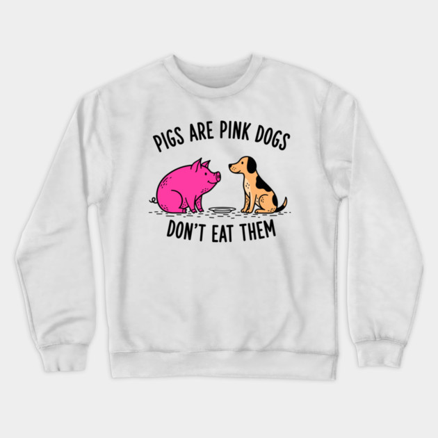 Pigs Are Pink Dogs - Funny Vegan Crewneck Sweatshirt by enrynz
