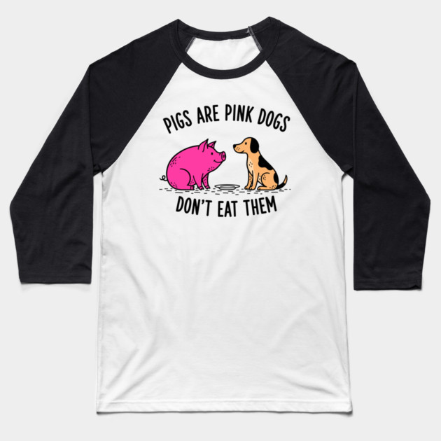 Pigs Are Pink Dogs - Funny Vegan Baseball T-Shirt by enrynz