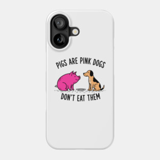 Pigs Are Pink Dogs - Funny Vegan Phone Case