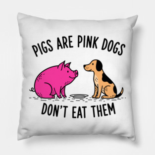 Pigs Are Pink Dogs - Funny Vegan Pillow