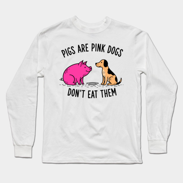 Pigs Are Pink Dogs - Funny Vegan Long Sleeve T-Shirt by enrynz