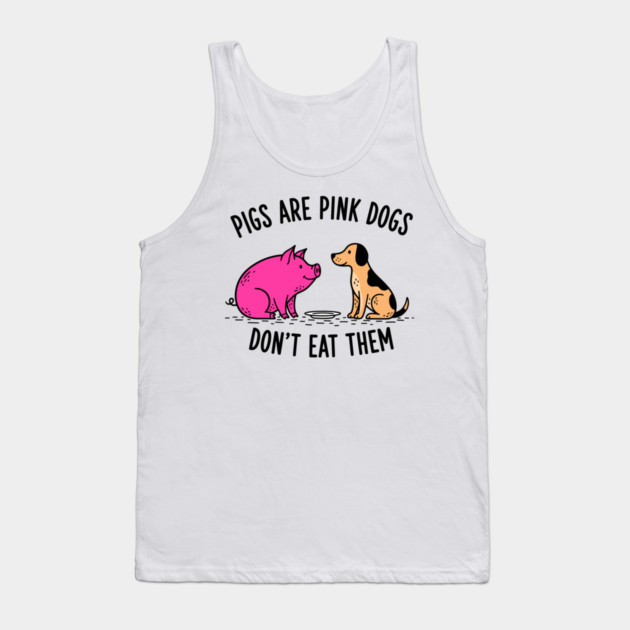 Pigs Are Pink Dogs - Funny Vegan Tank Top by enrynz