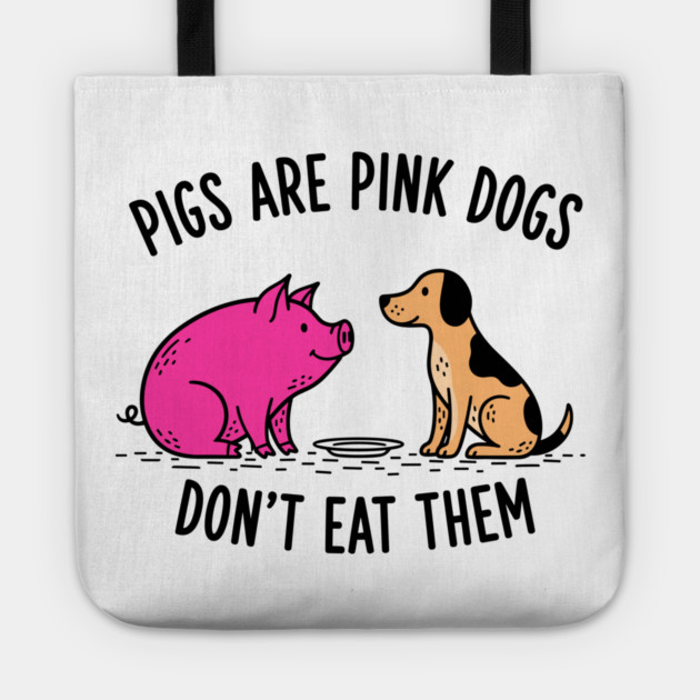 Pigs Are Pink Dogs - Funny Vegan Tote by enrynz