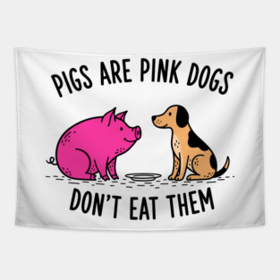 Pigs Are Pink Dogs - Funny Vegan Tapestry
