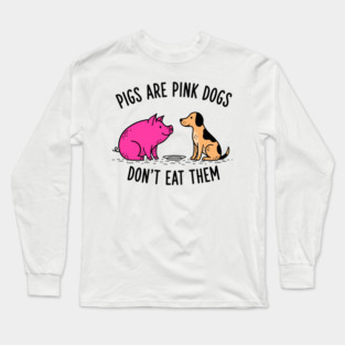Pigs Are Pink Dogs - Funny Vegan Long Sleeve T-Shirt