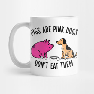 Pigs Are Pink Dogs - Funny Vegan Mug