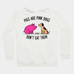 Pigs Are Pink Dogs - Funny Vegan Hoodie