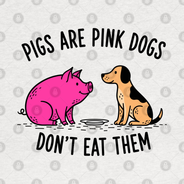 Pigs Are Pink Dogs - Funny Vegan by enrynz