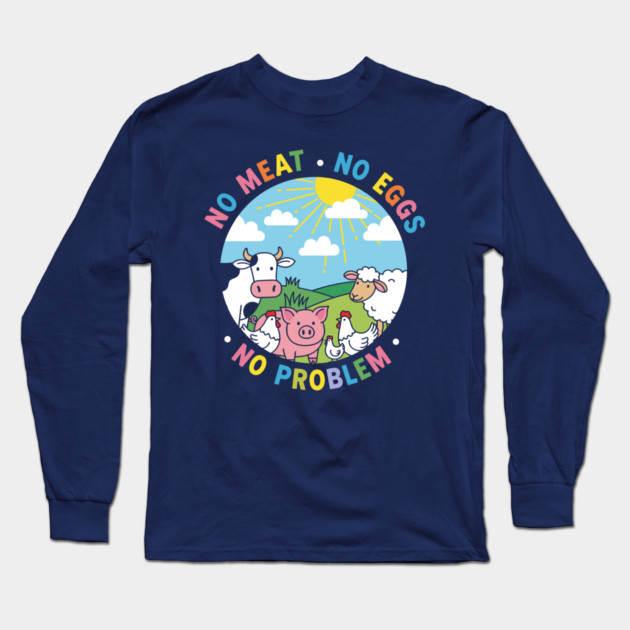 Vegan Vibes: No Meat, No Eggs, No Problem Long Sleeve T-Shirt by enrynz