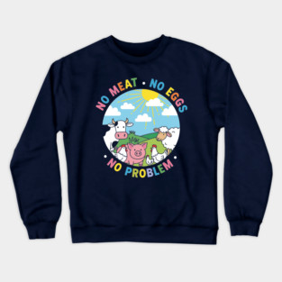 Vegan Vibes: No Meat, No Eggs, No Problem Crewneck Sweatshirt