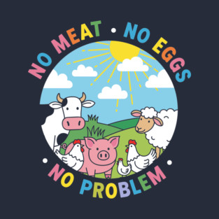 Vegan Vibes: No Meat, No Eggs, No Problem T-Shirt