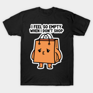 Shopping Bag Meme, I Feel So Empty T-Shirt