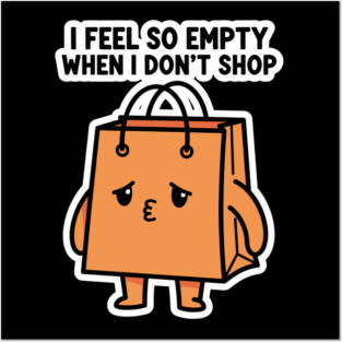 Shopping Bag Meme, I Feel So Empty Posters and Art
