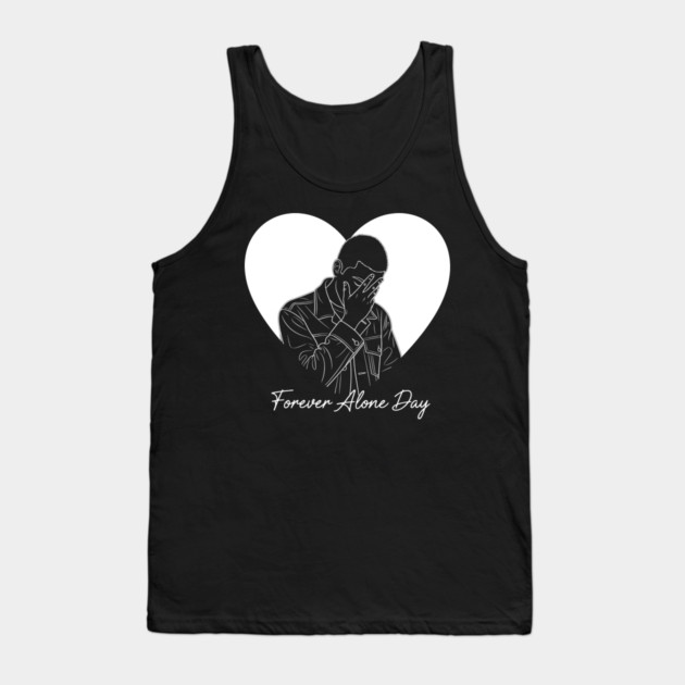 Forever Alone Day Tank Top by enrynz