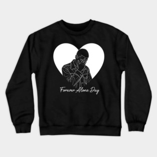 Forever Alone Day Crewneck Sweatshirt