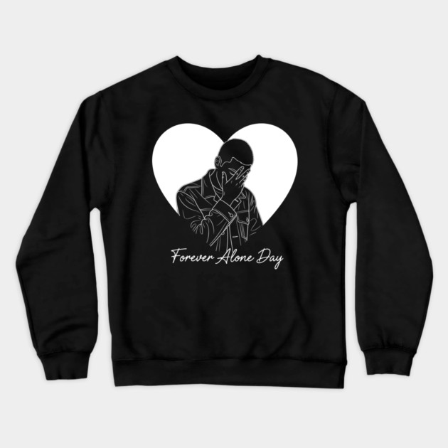 Forever Alone Day Crewneck Sweatshirt by enrynz