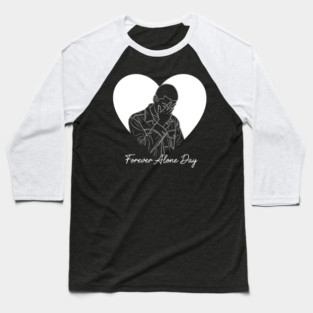 Forever Alone Day Baseball T-Shirt