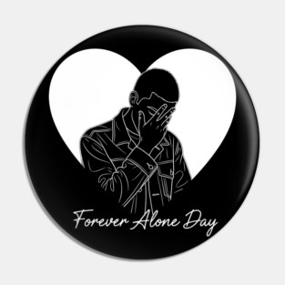 Forever Alone Day Pin