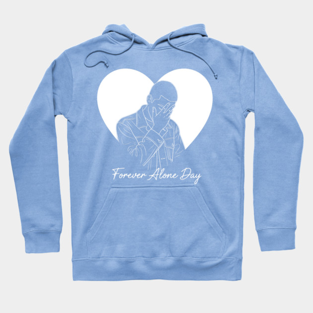 Forever Alone Day Hoodie by enrynz