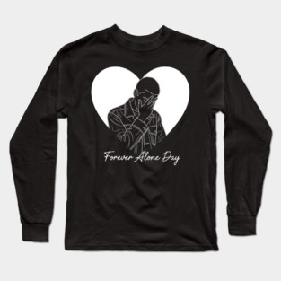 Forever Alone Day Long Sleeve T-Shirt