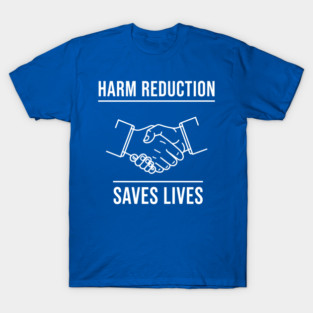 Harm Reduction Saves Lives T-Shirt
