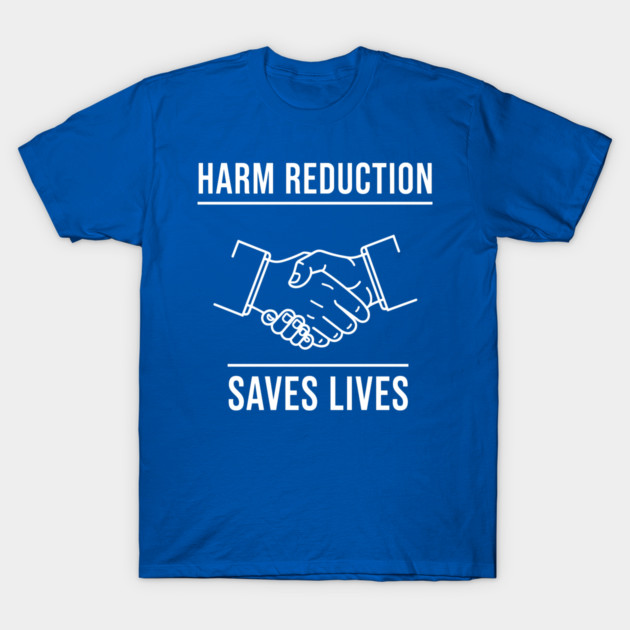Harm Reduction Saves Lives T-Shirt by enrynz