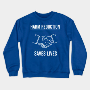 Harm Reduction Saves Lives Crewneck Sweatshirt