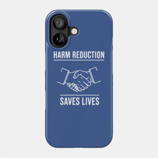 Harm Reduction Saves Lives Phone Case