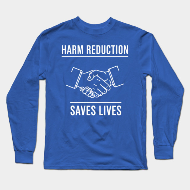 Harm Reduction Saves Lives Long Sleeve T-Shirt by enrynz