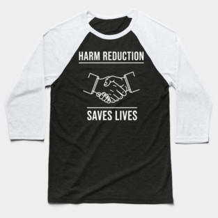 Harm Reduction Saves Lives Baseball T-Shirt
