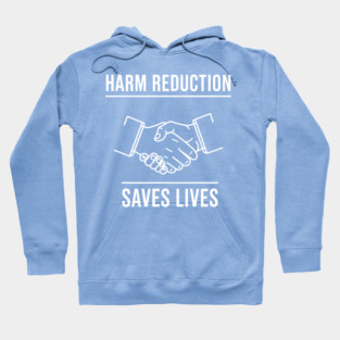 Harm Reduction Saves Lives Hoodie