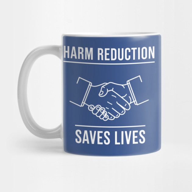 Harm Reduction Saves Lives by enrynz
