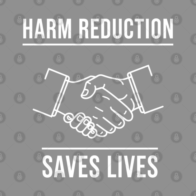 Harm Reduction Saves Lives by enrynz