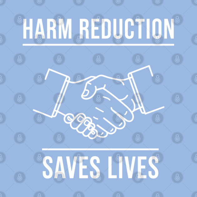 Harm Reduction Saves Lives by enrynz