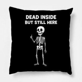 Dead Inside But Still Here Pillow