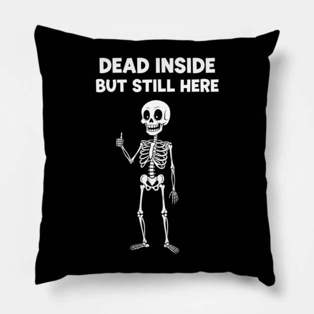 Dead Inside But Still Here Pillow by enrynz