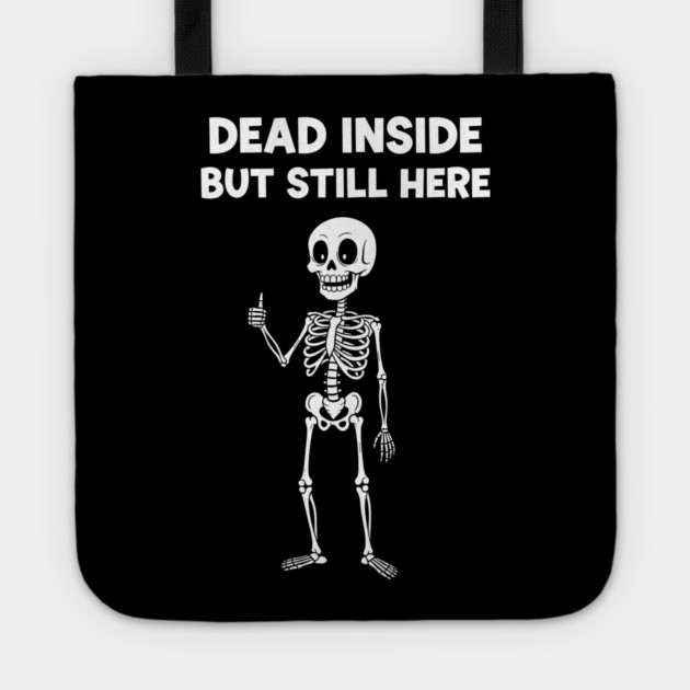 Dead Inside But Still Here Tote by enrynz