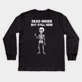 Dead Inside But Still Here Kids Long Sleeve T-Shirt
