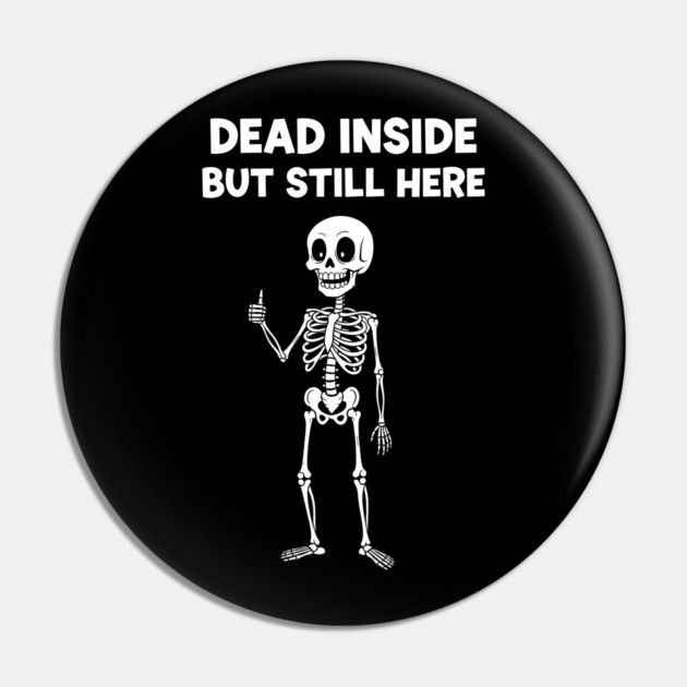 Dead Inside But Still Here Pin by enrynz