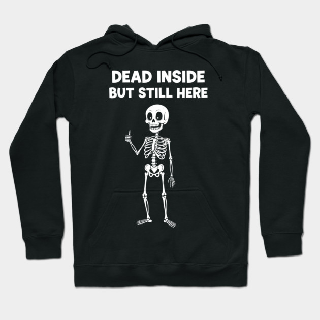 Dead Inside But Still Here Hoodie by enrynz