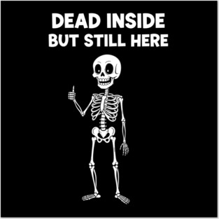 Dead Inside But Still Here Posters and Art