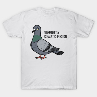 Permanently Exhausted Pidgeon T-Shirt