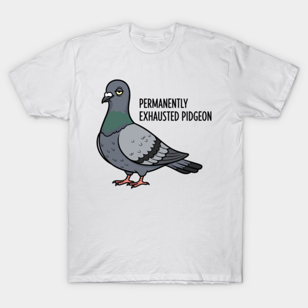 Permanently Exhausted Pidgeon T-Shirt by enrynz