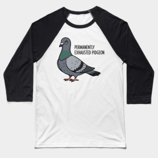 Permanently Exhausted Pidgeon Baseball T-Shirt