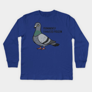 Permanently Exhausted Pidgeon Kids Long Sleeve T-Shirt