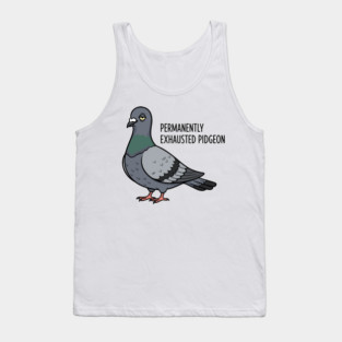 Permanently Exhausted Pidgeon Tank Top