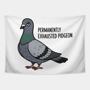 Permanently Exhausted Pidgeon Tapestry