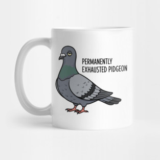 Permanently Exhausted Pidgeon Mug