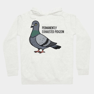 Permanently Exhausted Pidgeon Hoodie